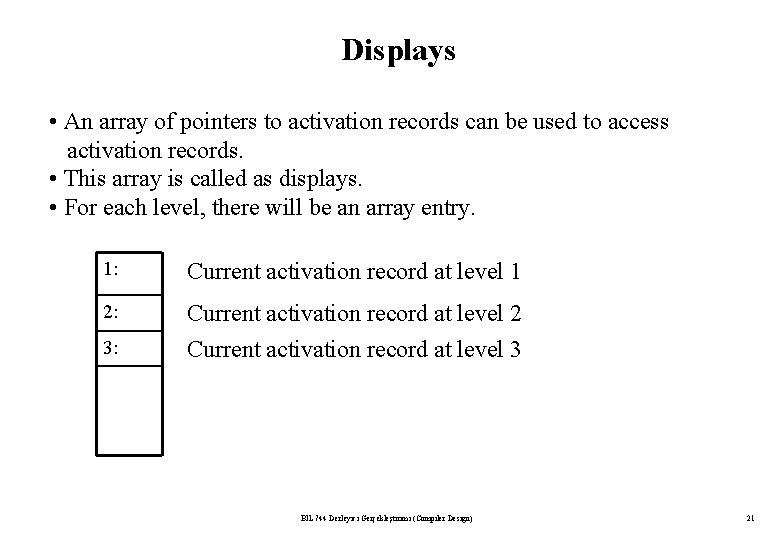 Displays • An array of pointers to activation records can be used to access Displays • An array of pointers to activation records can be used to access