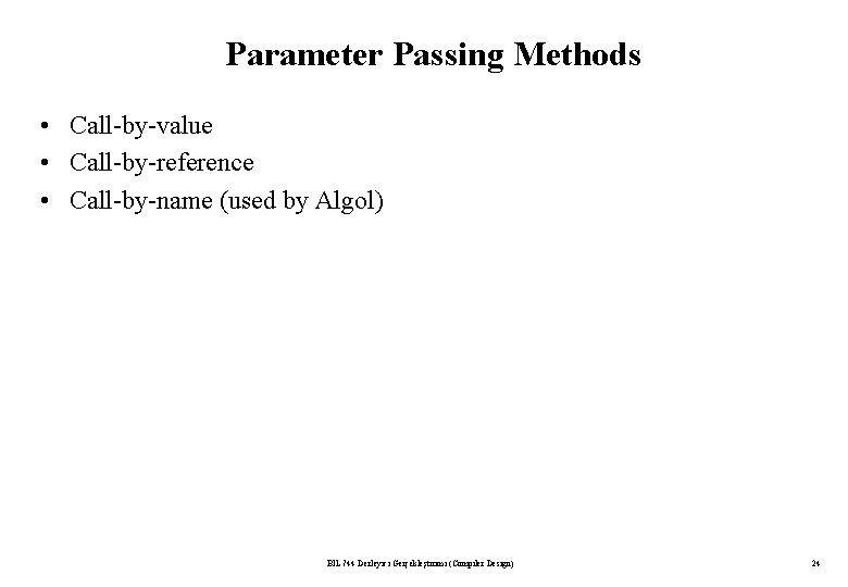 Parameter Passing Methods • Call-by-value • Call-by-reference • Call-by-name (used by Algol) BİL 744 Parameter Passing Methods • Call-by-value • Call-by-reference • Call-by-name (used by Algol) BİL 744