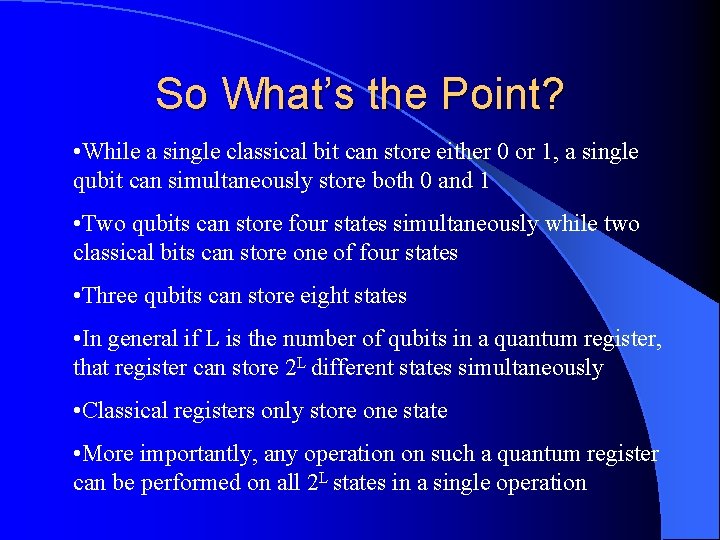 So What’s the Point? • While a single classical bit can store either 0