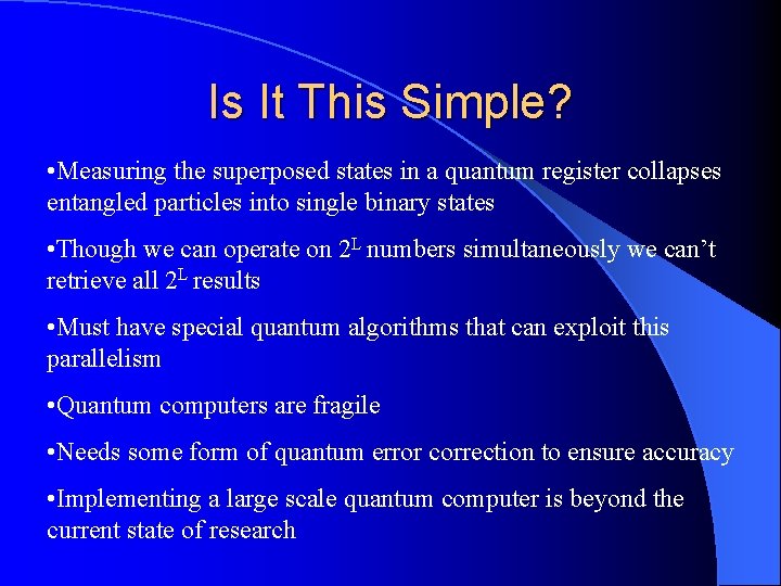 Is It This Simple? • Measuring the superposed states in a quantum register collapses