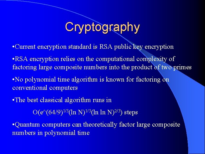 Cryptography • Current encryption standard is RSA public key encryption • RSA encryption relies