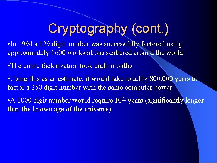 Cryptography (cont. ) • In 1994 a 129 digit number was successfully factored using