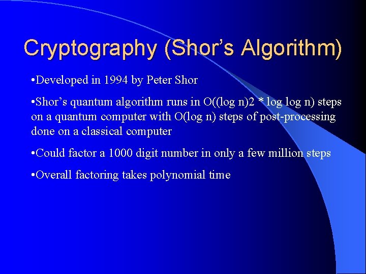 Cryptography (Shor’s Algorithm) • Developed in 1994 by Peter Shor • Shor’s quantum algorithm