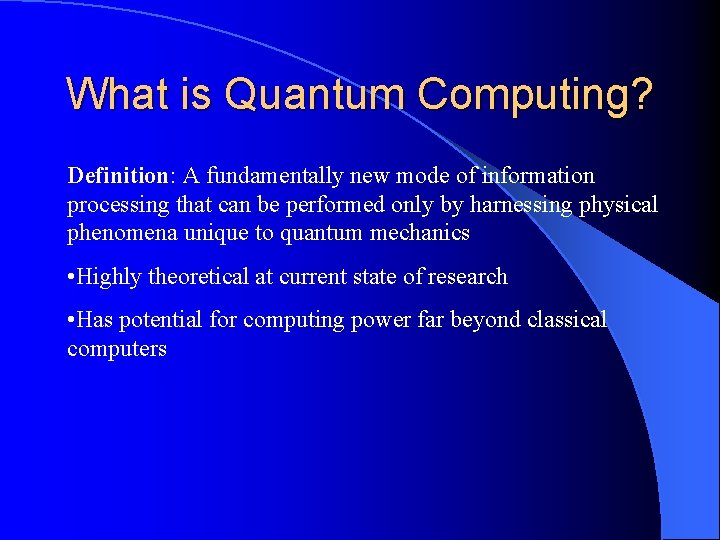 What is Quantum Computing? Definition: A fundamentally new mode of information processing that can