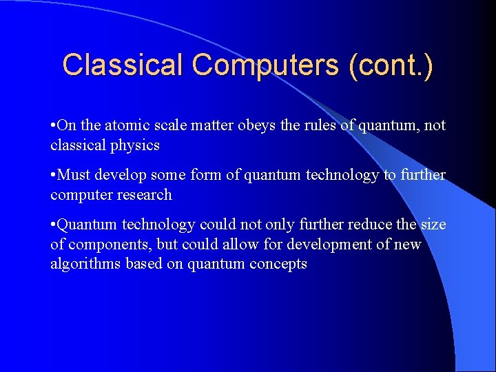 Classical Computers (cont. ) • On the atomic scale matter obeys the rules of