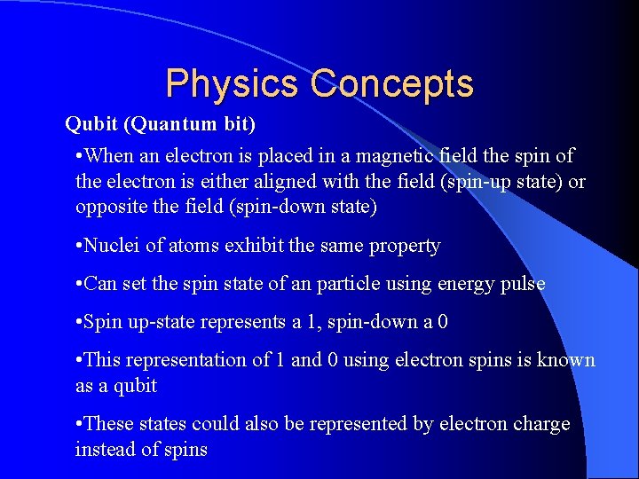 Physics Concepts Qubit (Quantum bit) • When an electron is placed in a magnetic