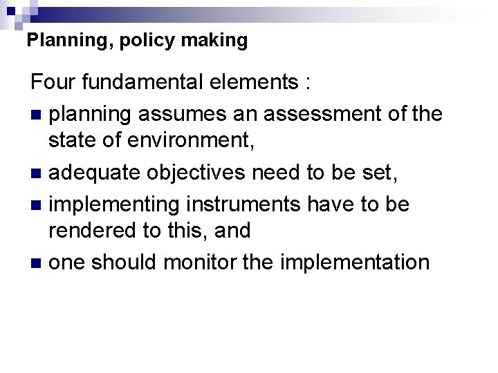 Planning, policy making Four fundamental elements : n planning assumes an assessment of the