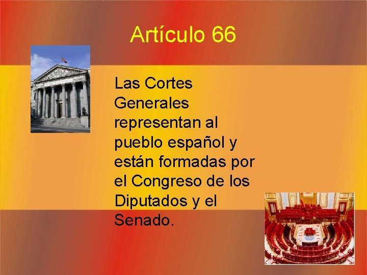 Artículo 66 Las Cortes Generales representan al pueblo español y están formadas por el