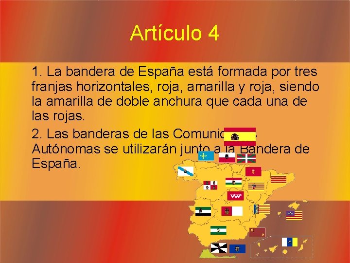 Artículo 4 1. La bandera de España está formada por tres franjas horizontales, roja,