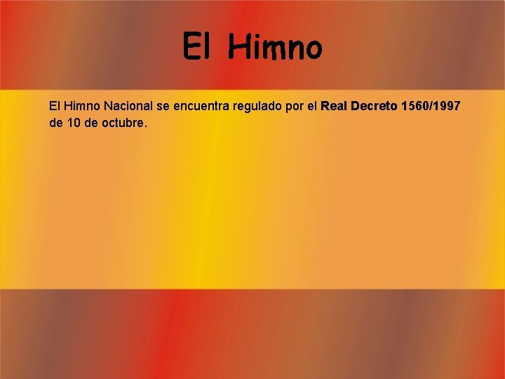 El Himno Nacional se encuentra regulado por el Real Decreto 1560/1997 de 10 de