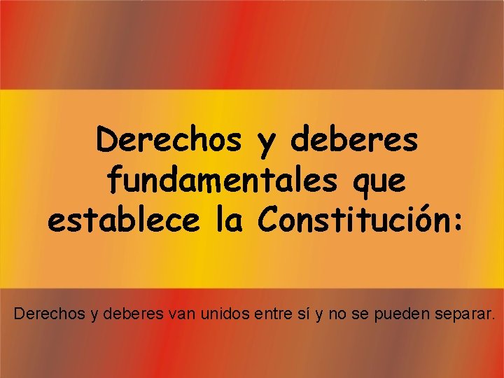 Derechos y deberes fundamentales que establece la Constitución: Derechos y deberes van unidos entre