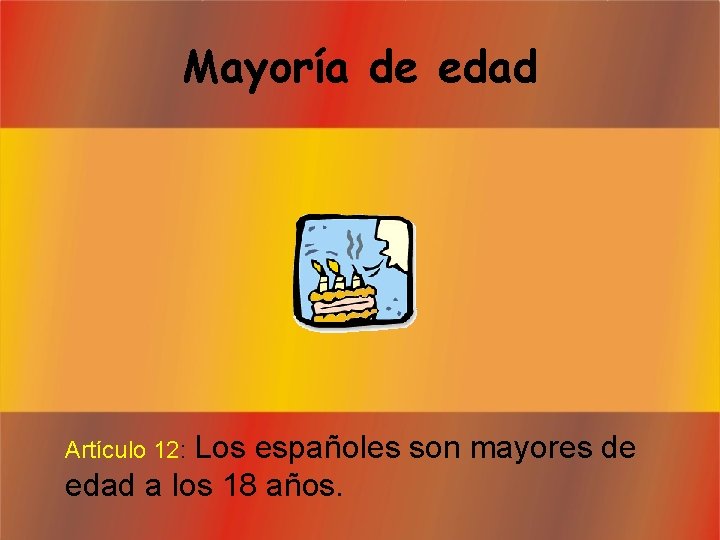 Mayoría de edad Los españoles son mayores de edad a los 18 años. Artículo