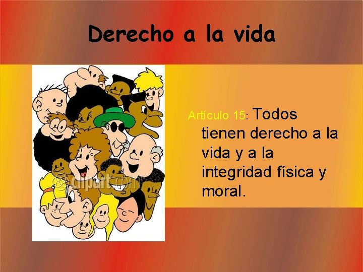 Derecho a la vida Todos tienen derecho a la vida y a la integridad