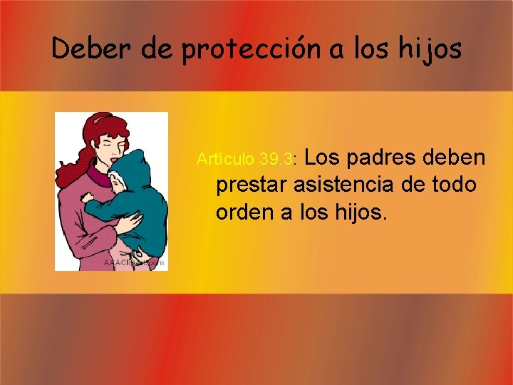 Deber de protección a los hijos Los padres deben prestar asistencia de todo orden