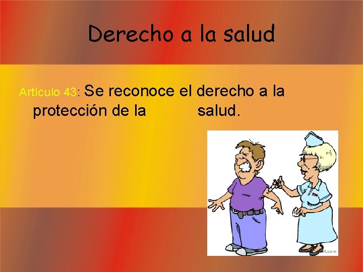 Derecho a la salud Se reconoce el derecho a la protección de la salud.