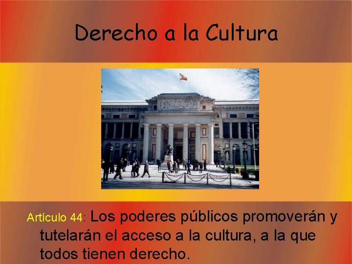 Derecho a la Cultura Los poderes públicos promoverán y tutelarán el acceso a la