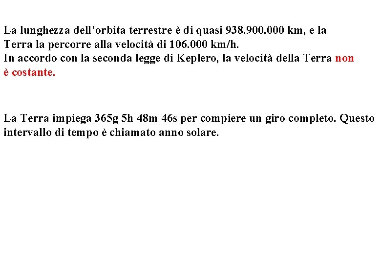 La lunghezza dell’orbita terrestre è di quasi 938. 900. 000 km, e la Terra