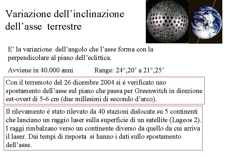 Variazione dell’inclinazione dell’asse terrestre E’ la variazione dell’angolo che l’asse forma con la perpendicolare