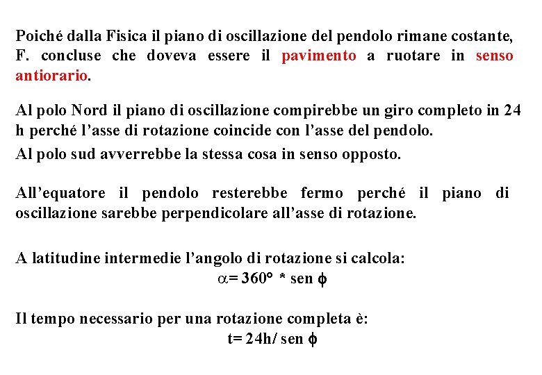 Poiché dalla Fisica il piano di oscillazione del pendolo rimane costante, F. concluse che