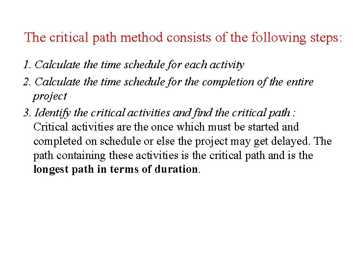 The critical path method consists of the following steps: 1. Calculate the time schedule