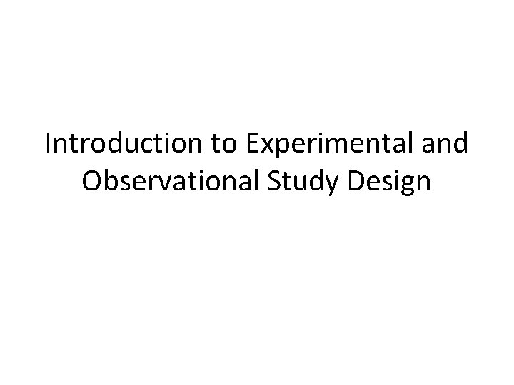 Introduction to Experimental and Observational Study Design 