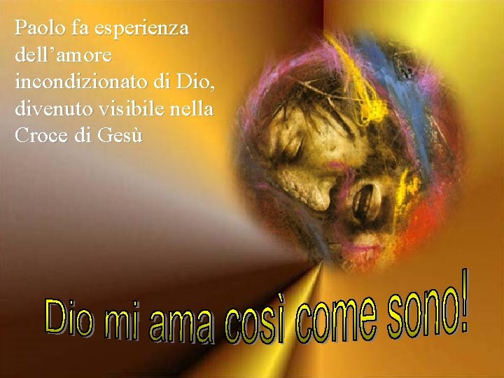 Paolo fa esperienza dell’amore incondizionato di Dio, divenuto visibile nella Croce di Gesù 
