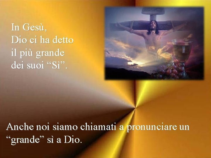 In Gesù, Dio ci ha detto il più grande dei suoi “Sì”. Anche noi