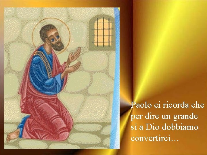 Paolo ci ricorda che per dire un grande sì a Dio dobbiamo convertirci… 