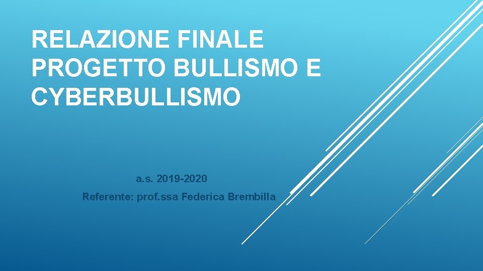RELAZIONE FINALE PROGETTO BULLISMO E CYBERBULLISMO a. s. 2019 -2020 Referente: prof. ssa Federica