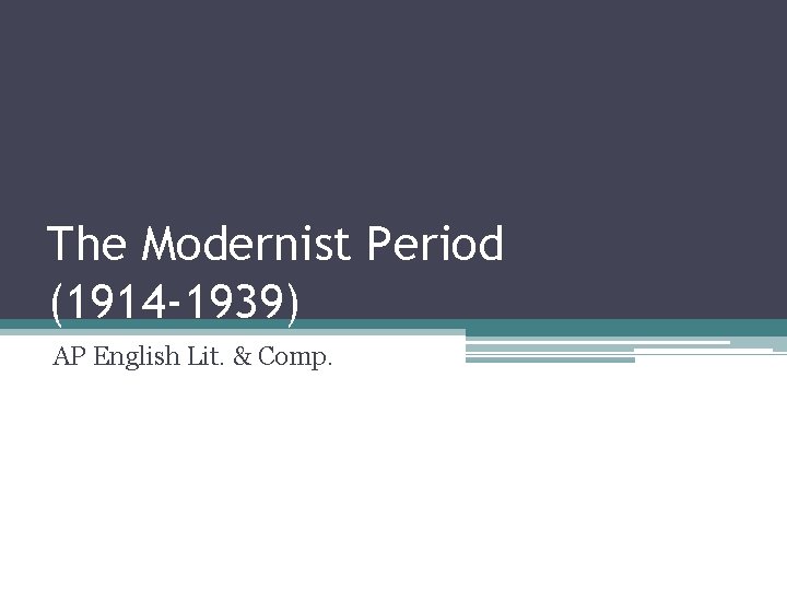 The Modernist Period (1914 -1939) AP English Lit. & Comp. The Modernist Period (1914 -1939) AP English Lit. & Comp.