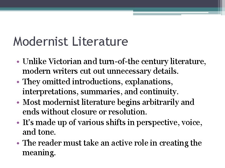 Modernist Literature • Unlike Victorian and turn-of-the century literature, modern writers cut out unnecessary Modernist Literature • Unlike Victorian and turn-of-the century literature, modern writers cut out unnecessary