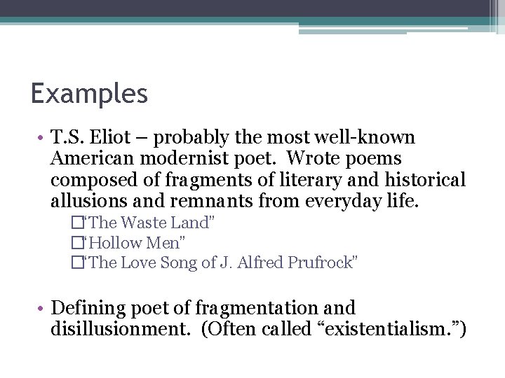 Examples • T. S. Eliot – probably the most well-known American modernist poet. Wrote Examples • T. S. Eliot – probably the most well-known American modernist poet. Wrote