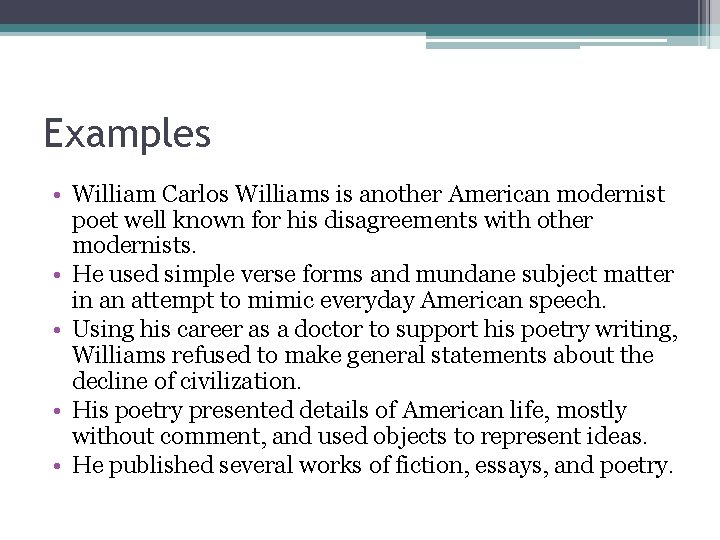 Examples • William Carlos Williams is another American modernist poet well known for his Examples • William Carlos Williams is another American modernist poet well known for his