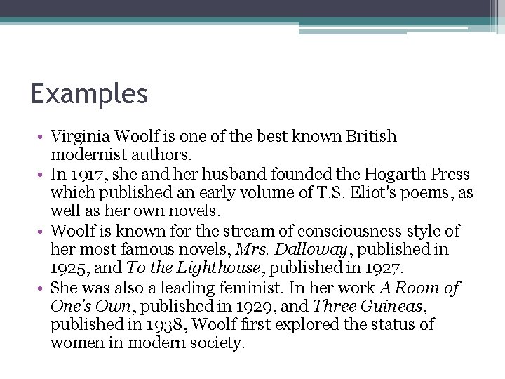 Examples • Virginia Woolf is one of the best known British modernist authors. • Examples • Virginia Woolf is one of the best known British modernist authors. •