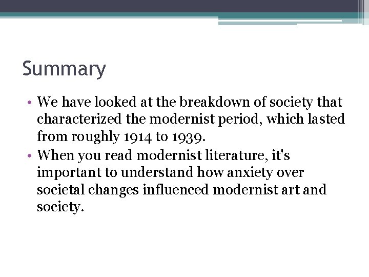 Summary • We have looked at the breakdown of society that characterized the modernist Summary • We have looked at the breakdown of society that characterized the modernist
