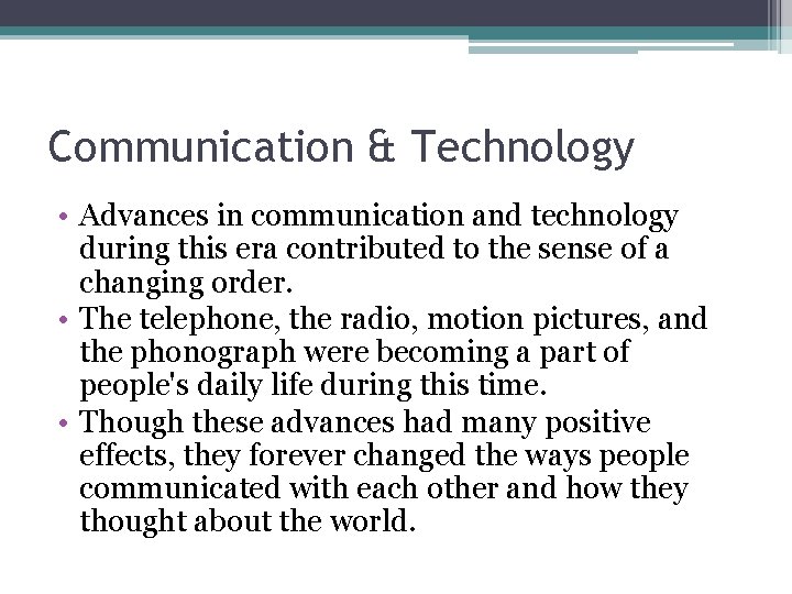 Communication & Technology • Advances in communication and technology during this era contributed to Communication & Technology • Advances in communication and technology during this era contributed to