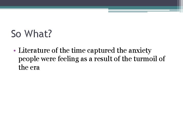 So What? • Literature of the time captured the anxiety people were feeling as So What? • Literature of the time captured the anxiety people were feeling as