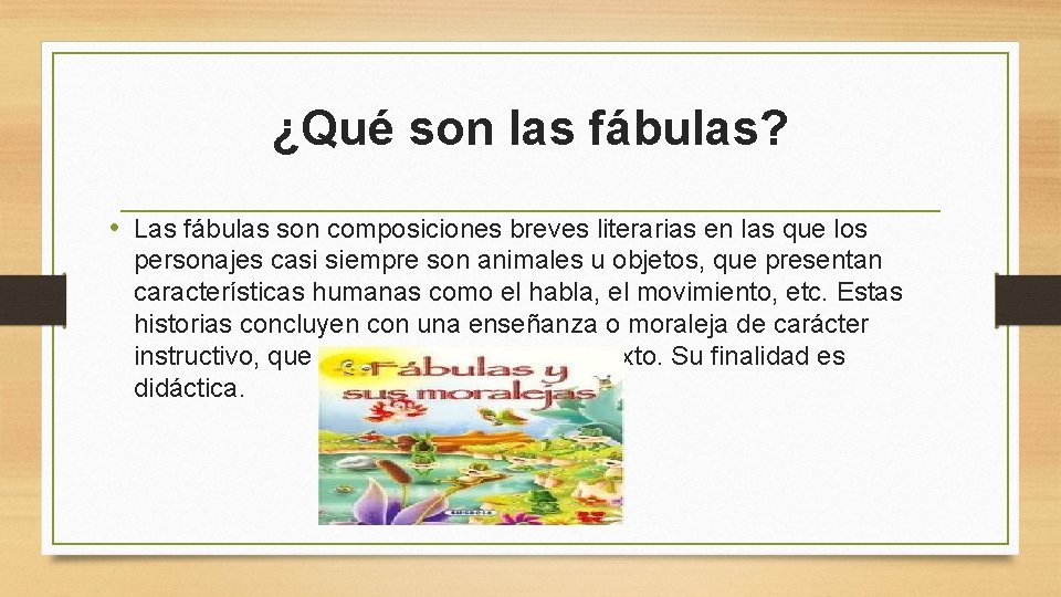¿Qué son las fábulas? • Las fábulas son composiciones breves literarias en las que