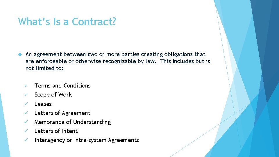 What’s Is a Contract? An agreement between two or more parties creating obligations that