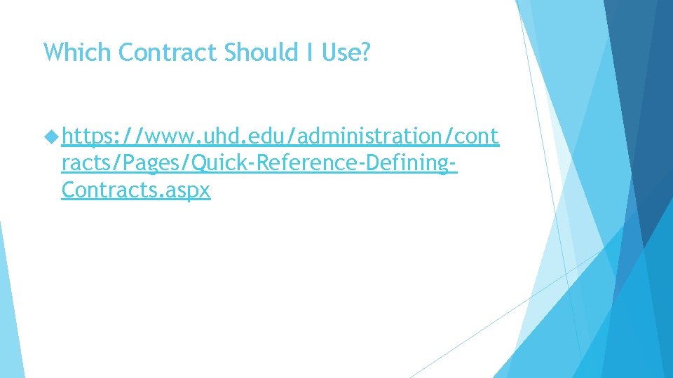 Which Contract Should I Use? https: //www. uhd. edu/administration/cont racts/Pages/Quick-Reference-Defining. Contracts. aspx 