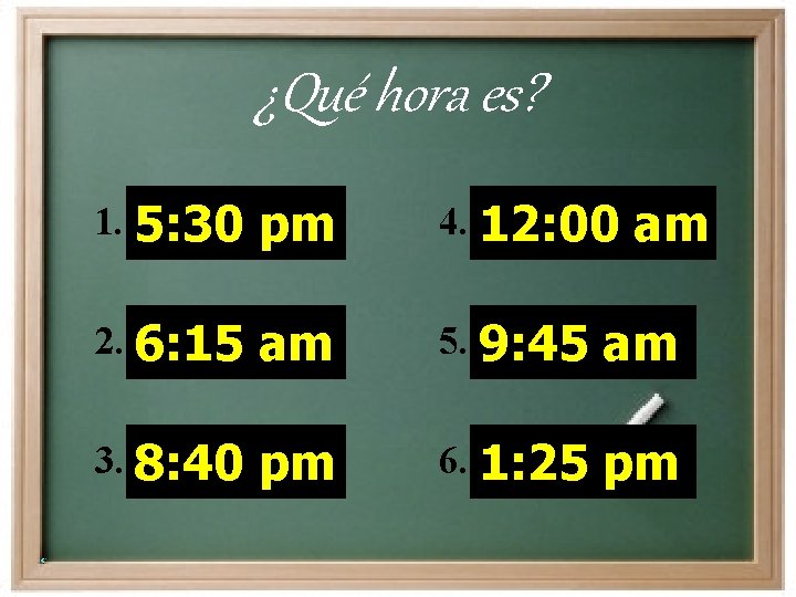 ¿Qué hora es? 1. 5: 30 pm 4. 12: 00 am 2. 6: 15