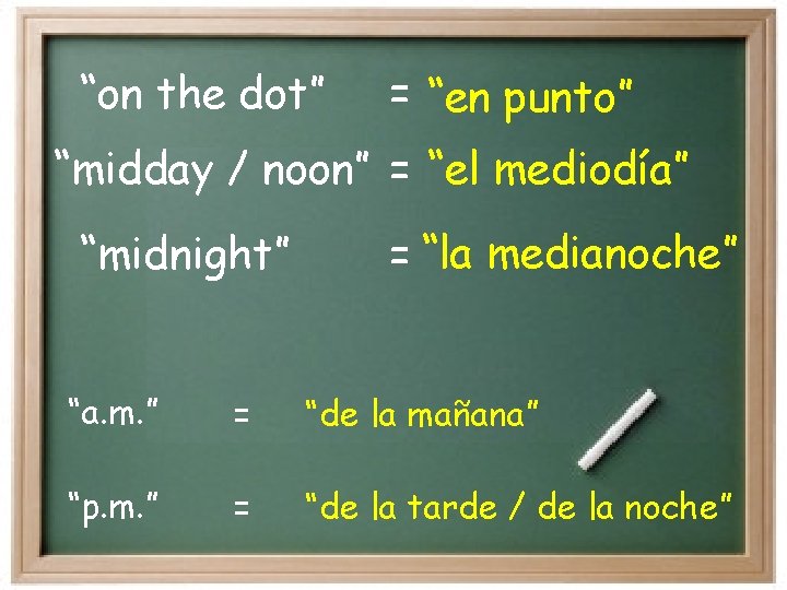 “on the dot” = “en punto” “midday / noon” = “el mediodía” “midnight” =