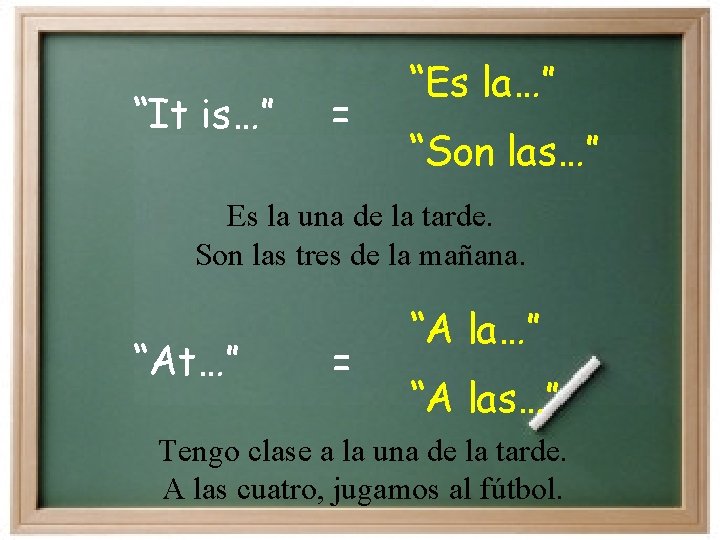 “It is…” = “Es la…” “Son las…” Es la una de la tarde. Son