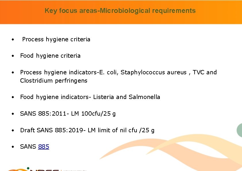 Key focus areas-Microbiological requirements • Process hygiene criteria • Food hygiene criteria • Process