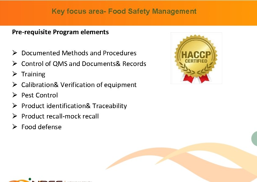 Key focus area- Food Safety Management Pre-requisite Program elements Ø Ø Ø Ø Documented