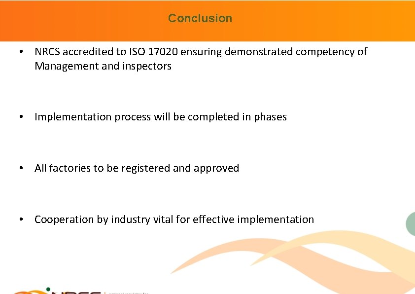Conclusion • NRCS accredited to ISO 17020 ensuring demonstrated competency of Management and inspectors