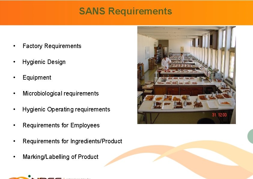 SANS Requirements • Factory Requirements • Hygienic Design • Equipment • Microbiological requirements •