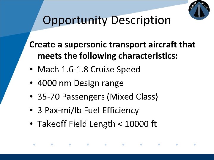 Company LOGO Opportunity Description Create a supersonic transport aircraft that meets the following characteristics: