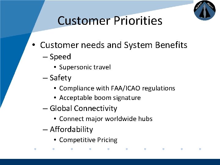 Company LOGO Customer Priorities • Customer needs and System Benefits – Speed • Supersonic