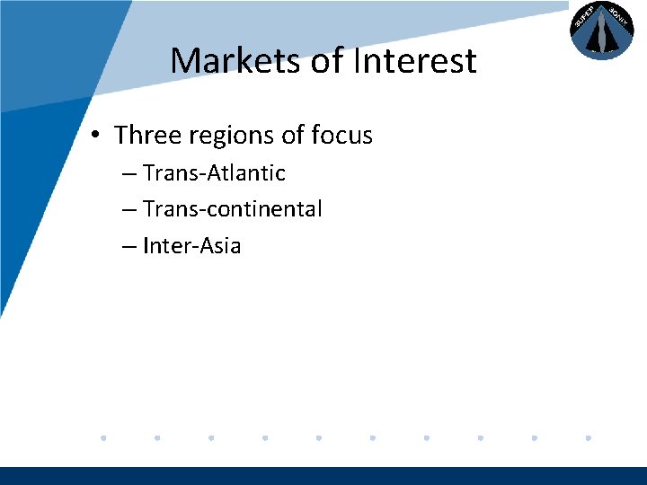 Company LOGO Markets of Interest • Three regions of focus – Trans-Atlantic – Trans-continental